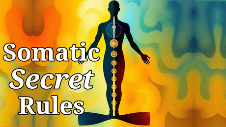 Somatic Secrets Unlocked: 13 Rules to Transform Your Body and Mind